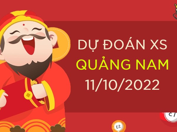 Dự đoán xổ số Quảng Nam ngày 11/10/2022 thứ 3 hôm nay
