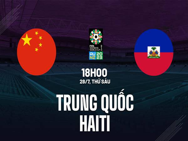 Nhận định kết quả Nữ Trung Quốc vs Nữ Haiti, 18h00 ngày 28/7