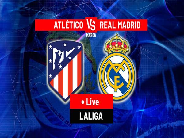 Nhận định Atletico vs Real Madrid