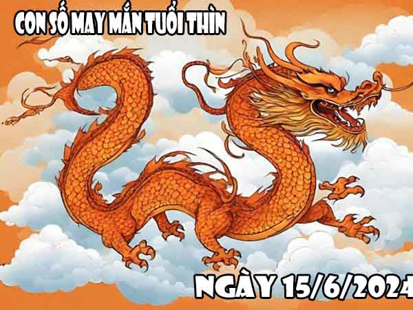 Dự đoán con số may mắn tuổi Thìn ngày 15/6/2024 thứ 7 hôm nay