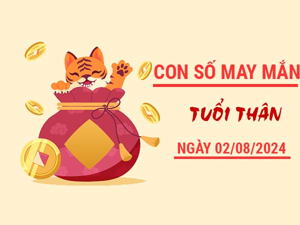 Con số may mắn tuổi Thân ngày 2/8/2024 thứ 6 hôm nay